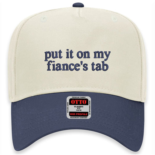 Put It On My Fiance's Tab Hat